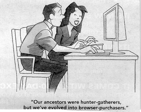 Out ancestors were hunter-gatherers, but we've evolved into browser-purchasers.